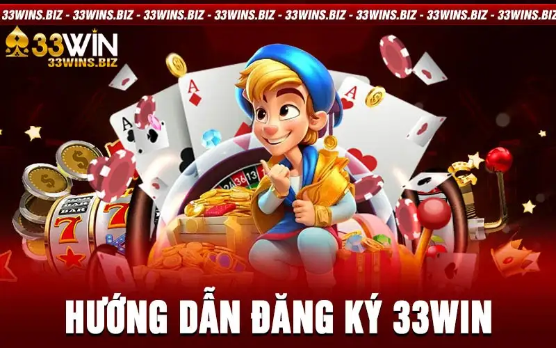 Đăng ký 33win - Tham gia nhận ưu đãi tại nhà cái 33win